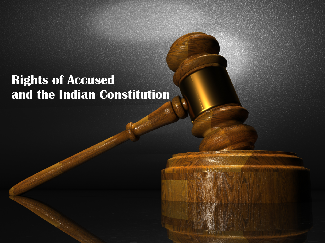Rights of Accused and the Indian Constitution